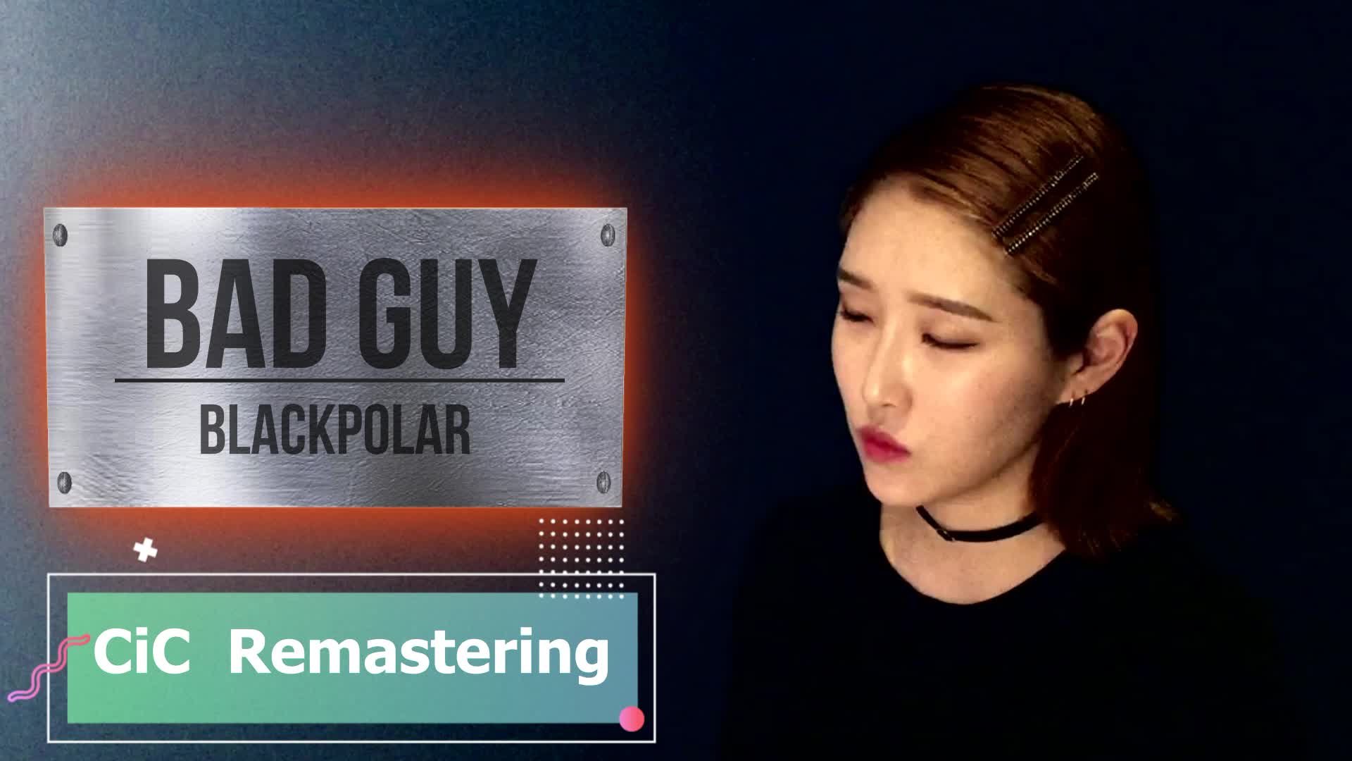 [CiC뮤직] Bad Guy - Billie Eilish, BlackPolar cover 배드가이 커버 - 블랙폴라 하제니 #빌리아일리시 - 동영상